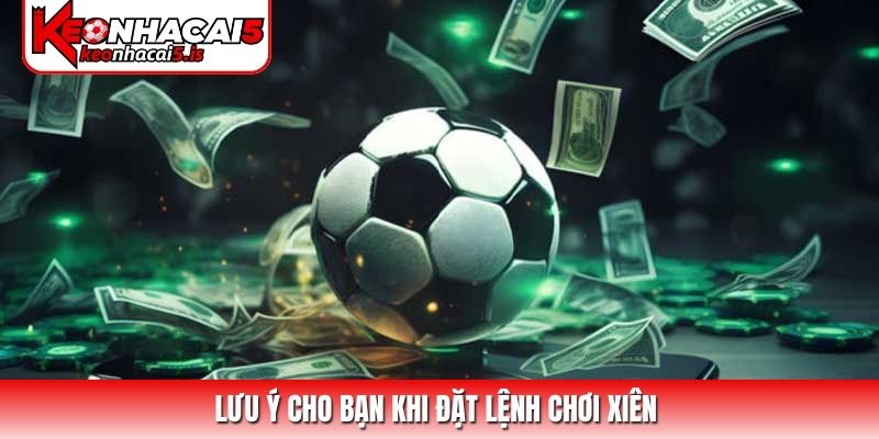 Lưu ý cho bạn khi đặt lệnh chơi xiên