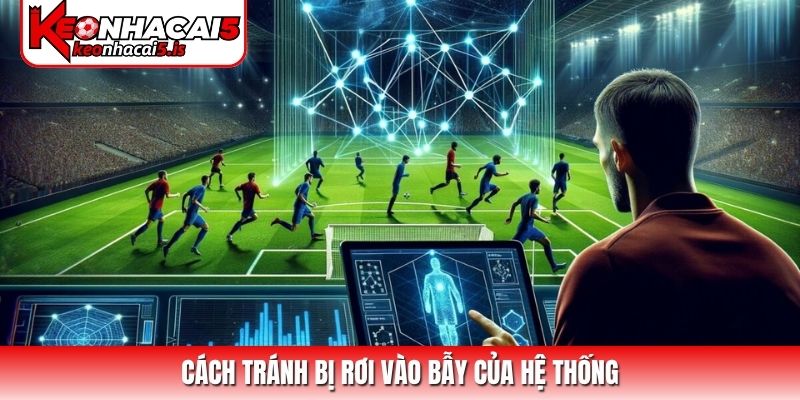 Cách tránh bị rơi vào bẫy của hệ thống